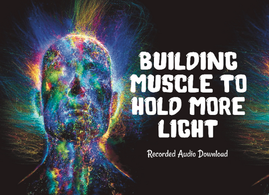 Building Muscle to Hold More Light - Galactic Language Audio Download - Lightworker - Physical Strength - Activation