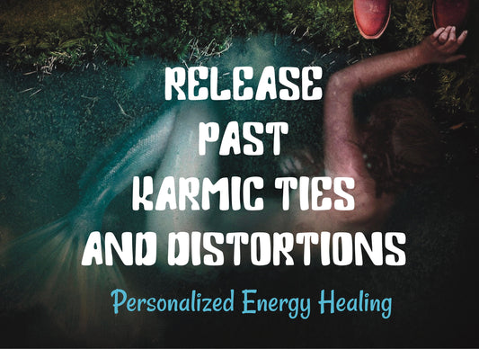 Release Past Karmic Ties and Distortions